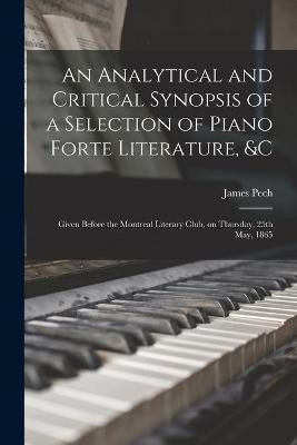 An Analytical and Critical Synopsis of a Selection of Piano Forte Literature, &c [microform](English, Paperback, unknown)