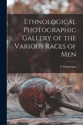 Ethnological Photographic Gallery of the Various Races of Men(English, Paperback, Dammann C)