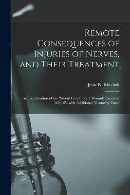 Remote Consequences of Injuries of Nerves, and Their Treatment(English, Paperback, unknown)