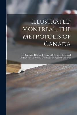 Illustrated Montreal, the Metropolis of Canada [microform](English, Paperback, Anonymous)