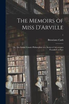 The Memoirs of Miss D'Arville; or, The Italian Female Philosopher(English, Paperback, Carli Bresciano)