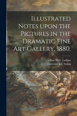 Illustrated Notes Upon the Pictures in the Dramatic Fine Art Gallery, 1880.(English, Paperback, unknown)
