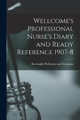 Wellcome's Professional Nurse's Diary and Ready Reference 1907-8 [electronic Resource](English, Paperback, unknown)