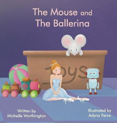 The Mouse and The Ballerina(English, Hardcover, Worthington Michelle)