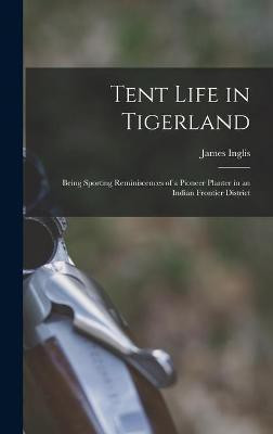 Tent Life in Tigerland(English, Hardcover, Inglis James 1845-1908)
