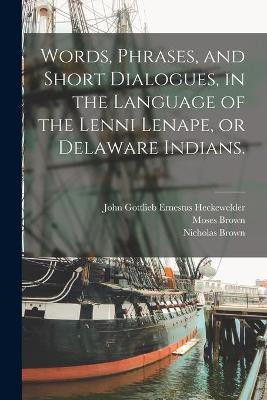 Words, Phrases, and Short Dialogues, in the Language of the Lenni Lenape, or Delaware Indians.(English, Paperback, unknown)