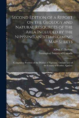 Second Edition of a Report on the Geology and Natural Resources of the Area Included by the Nipissing and Timiskaming Map-sheets [microform](English, Paperback, unknown)
