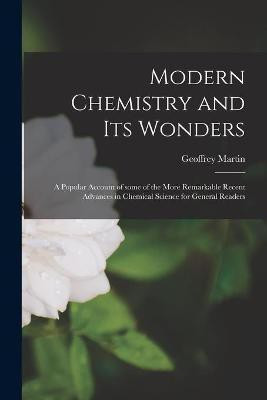 Modern Chemistry and Its Wonders(English, Paperback, Martin Geoffrey 1881-)