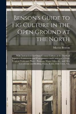 Benson's Guide to Fig Culture in the Open Ground at the North(English, Paperback, unknown)