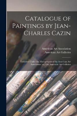 Catalogue of Paintings by Jean-Charles Cazin(English, Paperback, unknown)