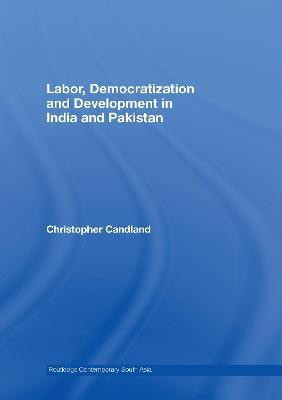 Labor, Democratization and Development in India and Pakistan(English, Electronic book text, Candland Christopher)