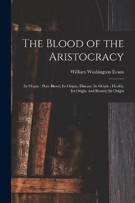 The Blood of the Aristocracy(English, Paperback, Evans William Washington)
