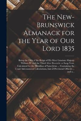The New-Brunswick Almanack for the Year of Our Lord 1835 [microform](English, Paperback, Anonymous)