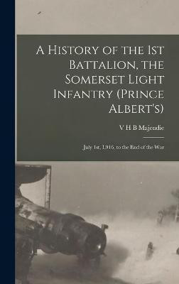 A History of the 1st Battalion, the Somerset Light Infantry (Prince Albert's)(English, Hardcover, unknown)
