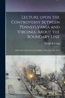 Lecture Upon the Controversy Between Pennsylvania and Virginia, About the Boundary Line(English, Paperback, unknown)