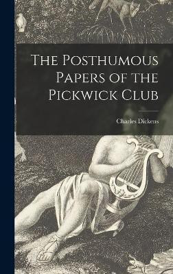 The Posthumous Papers of the Pickwick Club [microform](English, Hardcover, Dickens Charles 1812-1870)