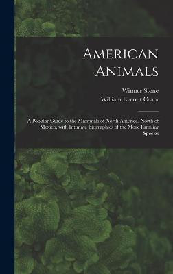 American Animals [microform](English, Hardcover, Stone Witmer 1866-1939)