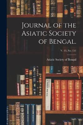 Journal of the Asiatic Society of Bengal.; v. 13, no. 151(English, Paperback, unknown)
