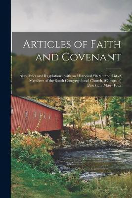 Articles of Faith and Covenant; Also Rules and Regulations, With an Historical Sketch and List of Members of the South Congregational Church, (Campello) Brockton, Mass. 1885(English, Paperback, Anonymous) Articles of Faith and Covenant; Also Rules and Regulations, With an Historical Sketch and List of Members of the South Congregational Church, (Campello) Brockton, Mass. 1885(English, Paperback, Anonymous)