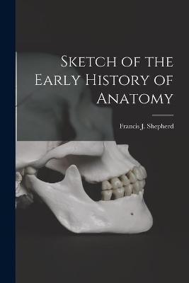 Sketch of the Early History of Anatomy [microform](English, Paperback, unknown)
