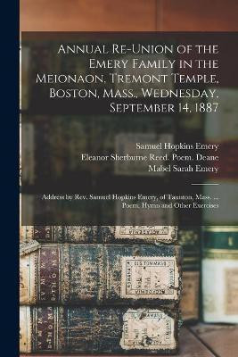 Annual Re-union of the Emery Family in the Meionaon, Tremont Temple, Boston, Mass., Wednesday, September 14, 1887(English, Paperback, unknown)