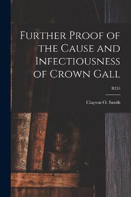 Further Proof of the Cause and Infectiousness of Crown Gall; B235(English, Paperback, unknown)