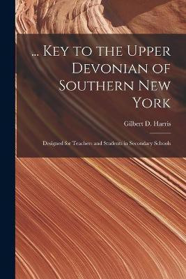 ... Key to the Upper Devonian of Southern New York; Designed for Teachers and Students in Secondary Schools(English, Paperback, unknown)