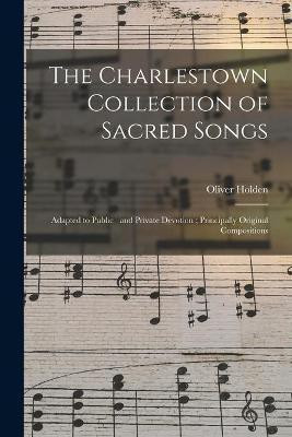 The Charlestown Collection of Sacred Songs(English, Paperback, Holden Oliver)