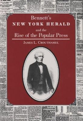 Bennett's New York Herald and the Rise of the Popular Press(English, Paperback, Crouthamel James L.)