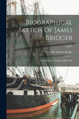 Biographical Sketch of James Bridger(English, Paperback, Dodge Grenville Mellen 1831-1916)