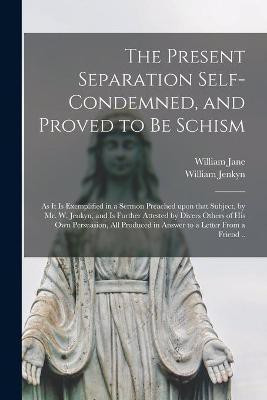 The Present Separation Self-condemned, and Proved to Be Schism(English, Paperback, Jane William 1645-1707)