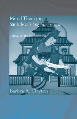 Moral Theory in Santideva's Siksasamuccaya(English, Electronic book text, Clayton Barbra R)