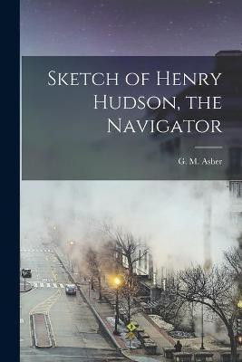 Sketch of Henry Hudson, the Navigator [microform](English, Paperback, unknown)