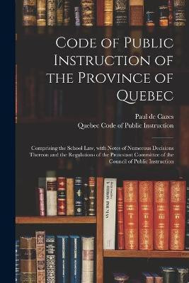 Code of Public Instruction of the Province of Quebec [microform](English, Paperback, Cazes Paul de 1841-1913)