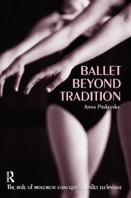 Ballet Beyond Tradition(English, Electronic book text, Paskevska Anna Chair of the Dance Department)