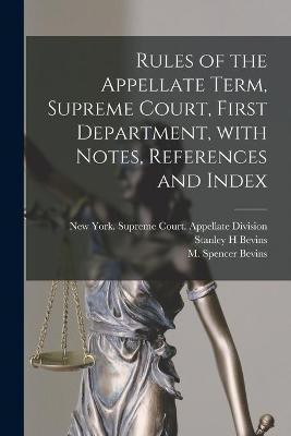 Rules of the Appellate Term, Supreme Court, First Department, With Notes, References and Index(English, Paperback, Bevins Stanley H)
