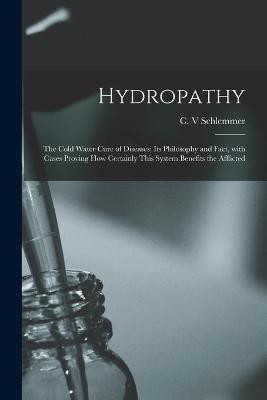 Hydropathy; the Cold Water Cure of Diseases; Its Philosophy and Fact, With Cases Proving How Certainly This System Benefits the Afflicted(English, Paperback, unknown)