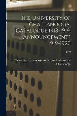 The University of Chattanooga, Catalogue 1918-1919, Announcements 1919-1920; 1919(English, Paperback, unknown)