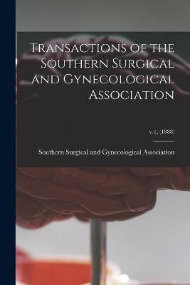 Transactions of the Southern Surgical and Gynecological Association; v.1, (1888)(English, Paperback, unknown)