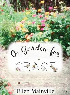 A Garden For Grace(English, Hardcover, Mainville Ellen L)