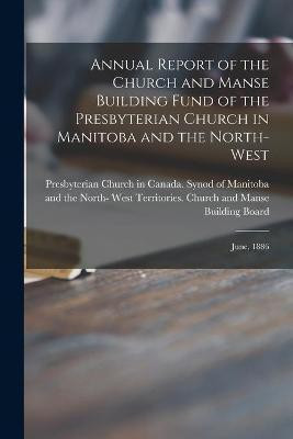 Annual Report of the Church and Manse Building Fund of the Presbyterian Church in Manitoba and the North-West [microform](English, Paperback, unknown)