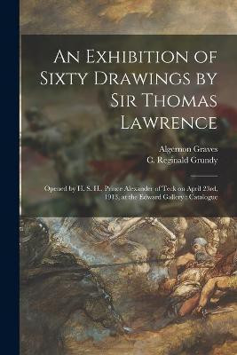 An Exhibition of Sixty Drawings by Sir Thomas Lawrence(English, Paperback, Graves Algernon)