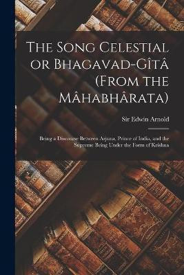 The Song Celestial or Bhagavad-Gîtâ (from the Mâhabhârata)(English, Paperback, unknown)