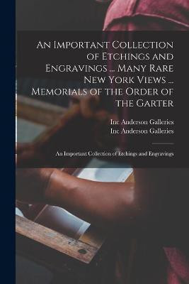 An Important Collection of Etchings and Engravings ... Many Rare New York Views ... Memorials of the Order of the Garter; An Important Collection of Etchings and Engravings(English, Paperback, unknown) An Important Collection of Etchings and Engravings ... Many Rare New York Views ... Memorials of the Order of the Garter; An Important Collection of Etchings and Engravings(English, Paperback, unknown)