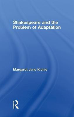 Shakespeare and the Problem of Adaptation(English, Electronic book text, Kidnie Margaret Jane)
