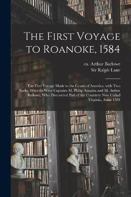 The First Voyage to Roanoke, 1584(English, Paperback, unknown)