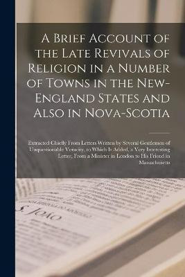 A Brief Account of the Late Revivals of Religion in a Number of Towns in the New-England States and Also in Nova-Scotia [microform](English, Paperback, Anonymous)