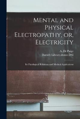 Mental and Physical Electropathy, or, Electricity(English, Paperback, unknown)