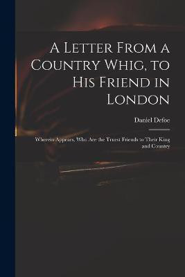 A Letter From a Country Whig, to His Friend in London(English, Paperback, unknown)