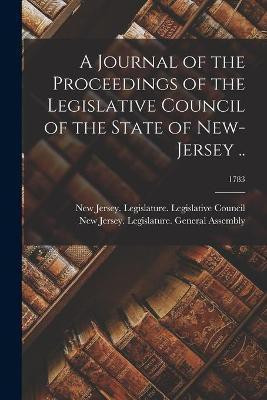 A Journal of the Proceedings of the Legislative Council of the State of New-Jersey ..; 1783(English, Paperback, unknown)